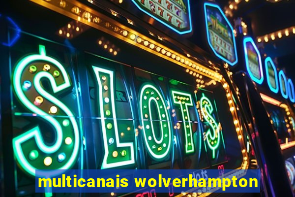 multicanais wolverhampton